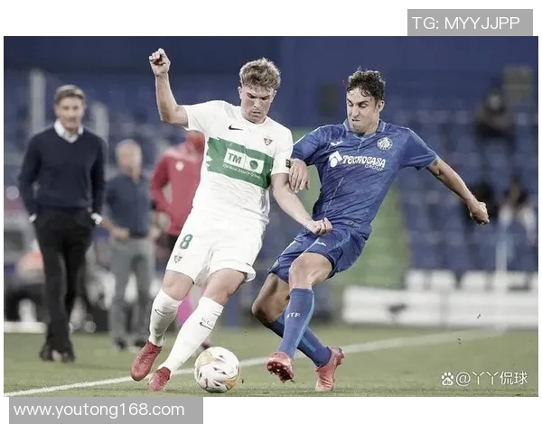 埃尔切与赫塔菲对决前瞻分析双方状态及战术布局探讨